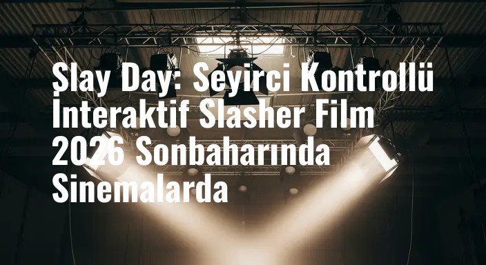 Slay Day: Seyirci Kontrollü İnteraktif Slasher Film 2026 Sonbaharında Sinemalarda