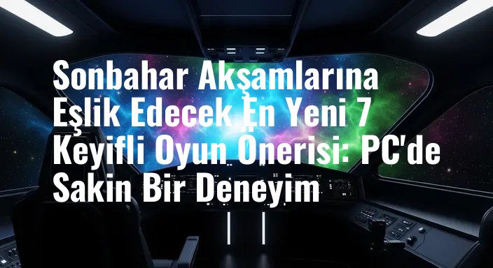 Sonbahar Akşamlarına Eşlik Edecek En Yeni 7 Keyifli Oyun Önerisi: PC'de Sakin Bir Deneyim