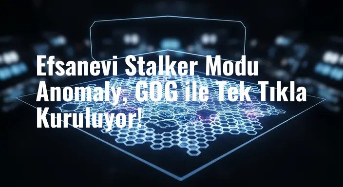 Efsanevi Stalker Modu Anomaly, GOG ile Tek Tıkla Kuruluyor!