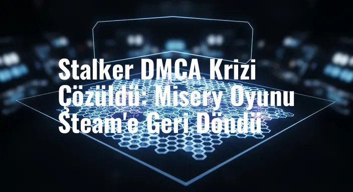 Stalker DMCA Krizi Çözüldü: Misery Oyunu Steam'e Geri Döndü