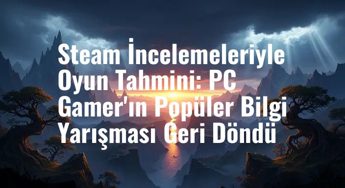 Steam İncelemeleriyle Oyun Tahmini: PC Gamer'ın Popüler Bilgi Yarışması Geri Döndü