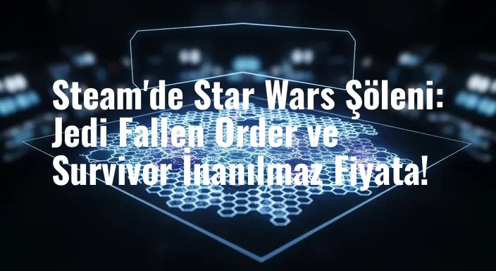 Steam'de Star Wars Şöleni: Jedi Fallen Order ve Survivor İnanılmaz Fiyata!