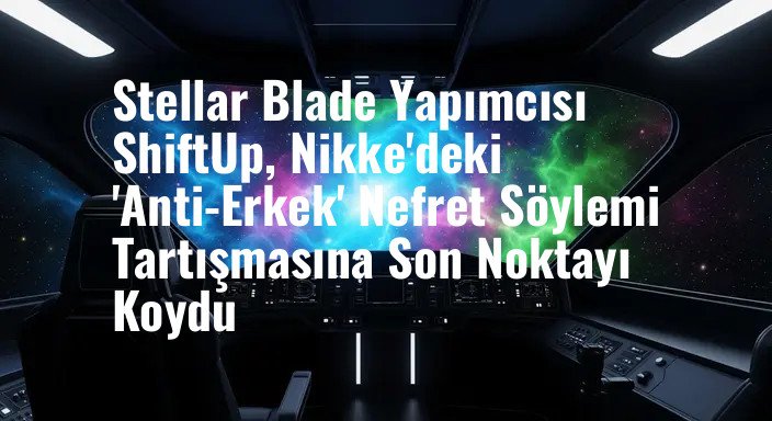 Stellar Blade Yapımcısı ShiftUp, Nikke'deki 'Anti-Erkek' Nefret Söylemi Tartışmasına Son Noktayı Koydu