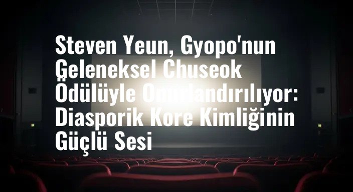 Steven Yeun, Gyopo'nun Geleneksel Chuseok Ödülüyle Onurlandırılıyor: Diasporik Kore Kimliğinin Güçlü Sesi