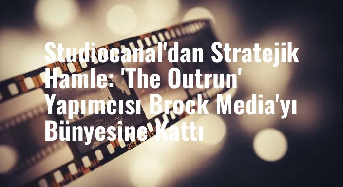 Studiocanal'dan Stratejik Hamle: 'The Outrun' Yapımcısı Brock Media'yı Bünyesine Kattı