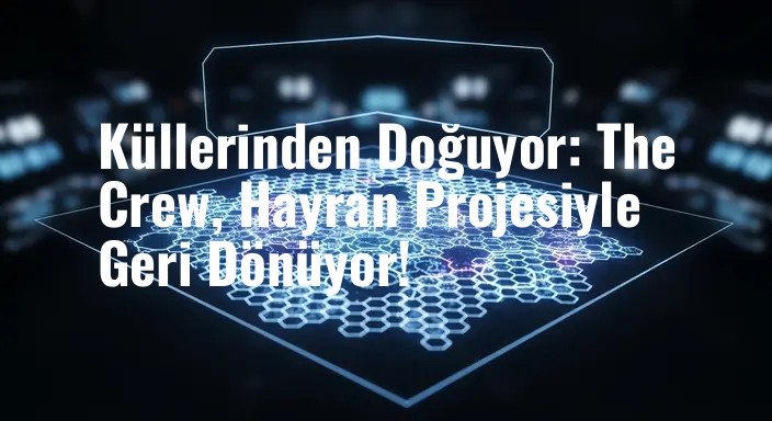 Küllerinden Doğuyor: The Crew, Hayran Projesiyle Geri Dönüyor!