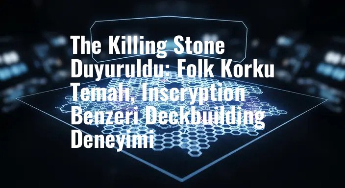 The Killing Stone Duyuruldu: Folk Korku Temalı, Inscryption Benzeri Deckbuilding Deneyimi
