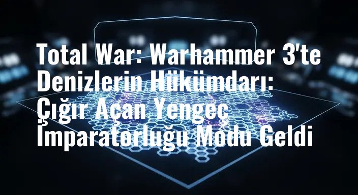 Total War: Warhammer 3'te Denizlerin Hükümdarı: Çığır Açan Yengeç İmparatorluğu Modu Geldi