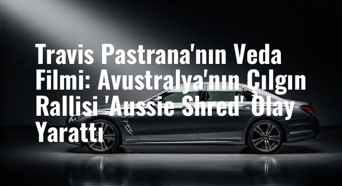 Travis Pastrana'nın Veda Filmi: Avustralya'nın Çılgın Rallisi 'Aussie Shred' Olay Yarattı