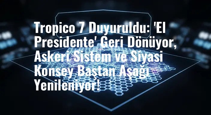 Tropico 7 Duyuruldu: 'El Presidente' Geri Dönüyor, Askeri Sistem ve Siyasi Konsey Baştan Aşağı Yenileniyor!