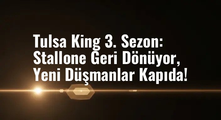 Tulsa King 3. Sezon: Stallone Geri Dönüyor, Yeni Düşmanlar Kapıda!