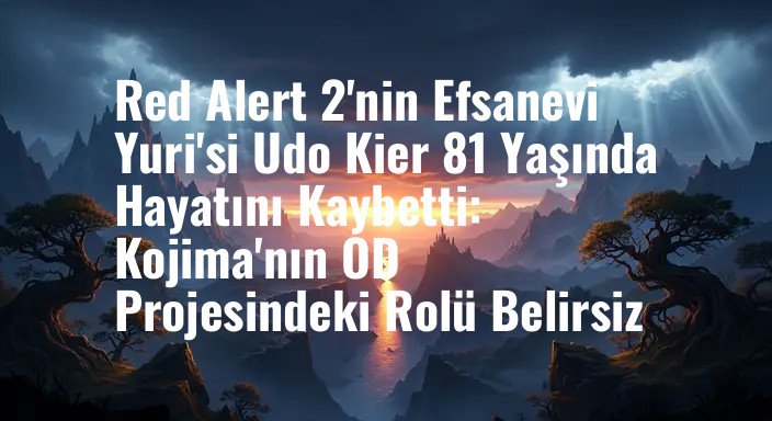 Red Alert 2'nin Efsanevi Yuri'si Udo Kier 81 Yaşında Hayatını Kaybetti: Kojima'nın OD Projesindeki Rolü Belirsiz
