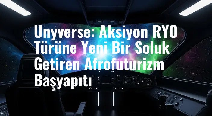 Unyverse: Aksiyon RYO Türüne Yeni Bir Soluk Getiren Afrofuturizm Başyapıtı