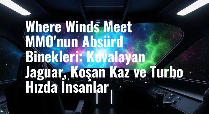 Where Winds Meet MMO'nun Absürd Binekleri: Kovalayan Jaguar, Koşan Kaz ve Turbo Hızda İnsanlar