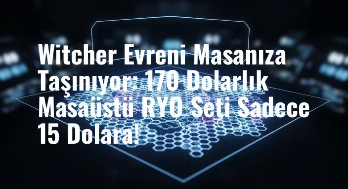 Witcher Evreni Masanıza Taşınıyor: 170 Dolarlık Masaüstü RYO Seti Sadece 15 Dolara!
