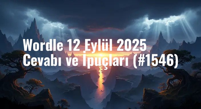 Wordle 12 Eylül 2025 Cevabı ve İpuçları (#1546)