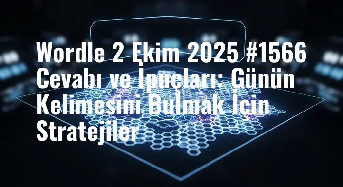 Wordle 2 Ekim 2025 #1566 Cevabı ve İpuçları: Günün Kelimesini Bulmak İçin Stratejiler