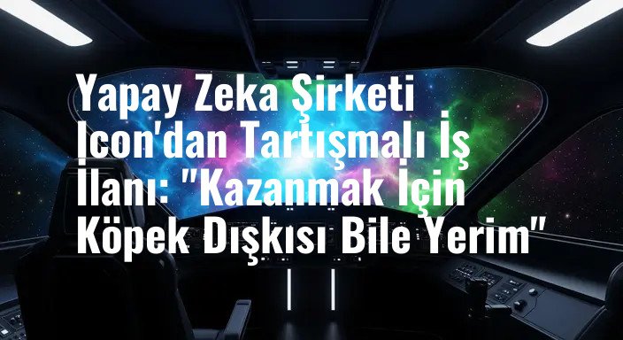 Yapay Zeka Şirketi Icon'dan Tartışmalı İş İlanı: "Kazanmak İçin Köpek Dışkısı Bile Yerim"