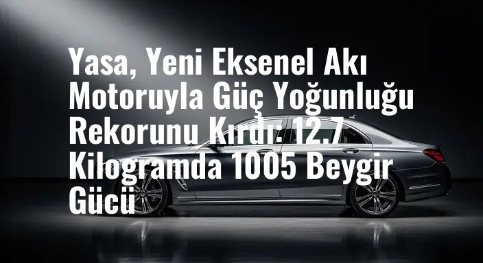 Yasa, Yeni Eksenel Akı Motoruyla Güç Yoğunluğu Rekorunu Kırdı: 12.7 Kilogramda 1005 Beygir Gücü