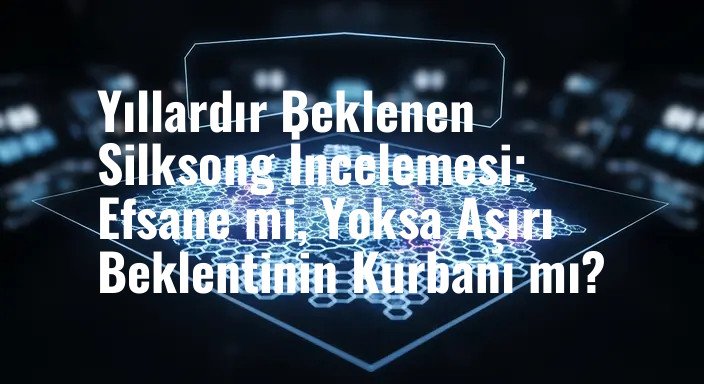 Yıllardır Beklenen Silksong İncelemesi: Efsane mi, Yoksa Aşırı Beklentinin Kurbanı mı?