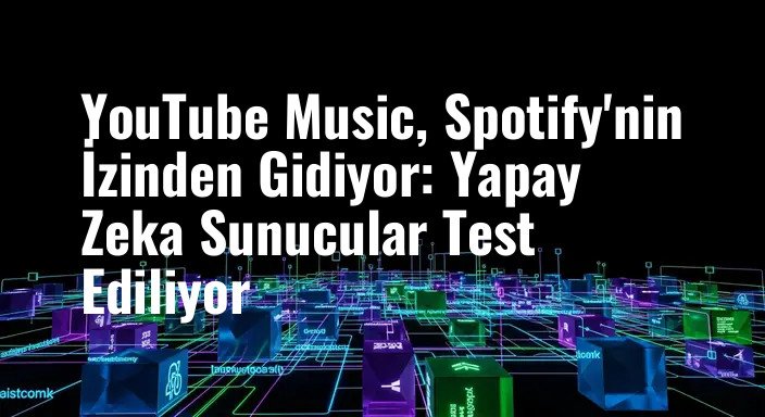 YouTube Music, Spotify'nin İzinden Gidiyor: Yapay Zeka Sunucular Test Ediliyor